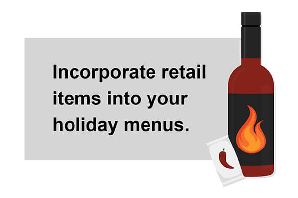 Unique retail items can be incorporated into holiday menusl.
